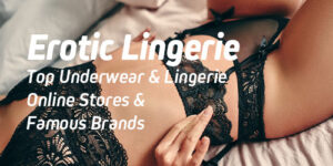 Top Erotic Lingerie & Underwear Stores & Adult Brands.