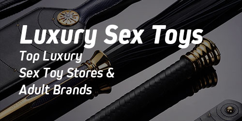 Top Luxury Sex Toy Shops & Adult Brands
